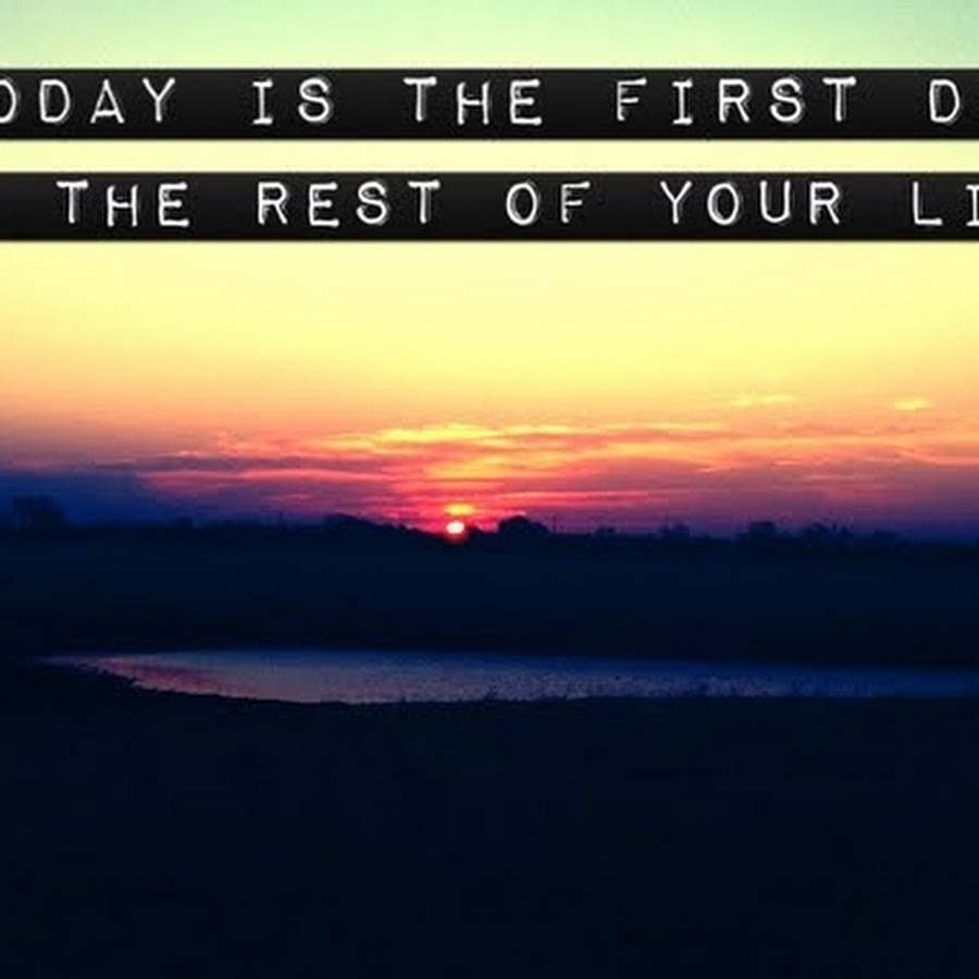 Be the rest of your life. First Day of the rest of your Life. Today is the first Day of the rest of your Life. Rest of your Life.