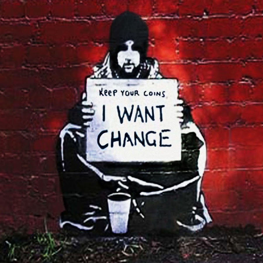 I want him changed. I want change Banksy.