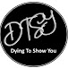 Dying To Show You