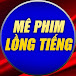 Mê Phim Lồng Tiếng 