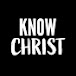 KNOW CHRIST