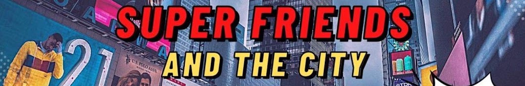 SuperFriends And the City Banner