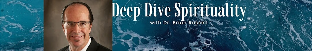 Deep Dive Spirituality with Dr. Brian Russell Banner