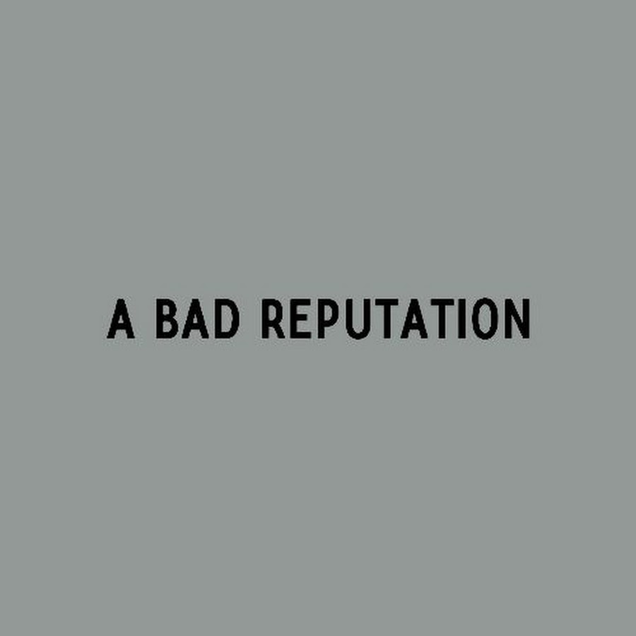 My bad reputation