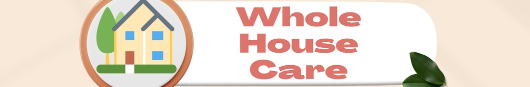 Whole House Care