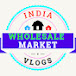 INDIA WHOLESALE MARKET VLOGS