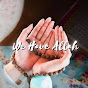 We Have Allah