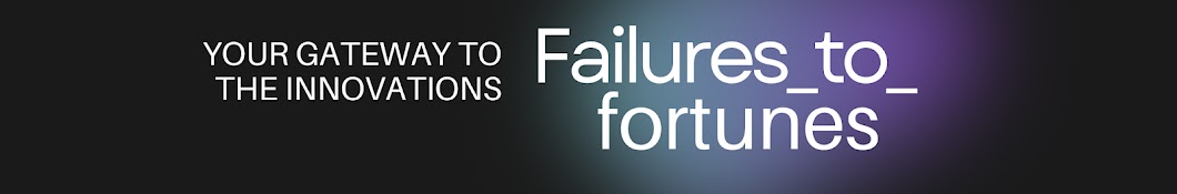 Failures_to_fortunes